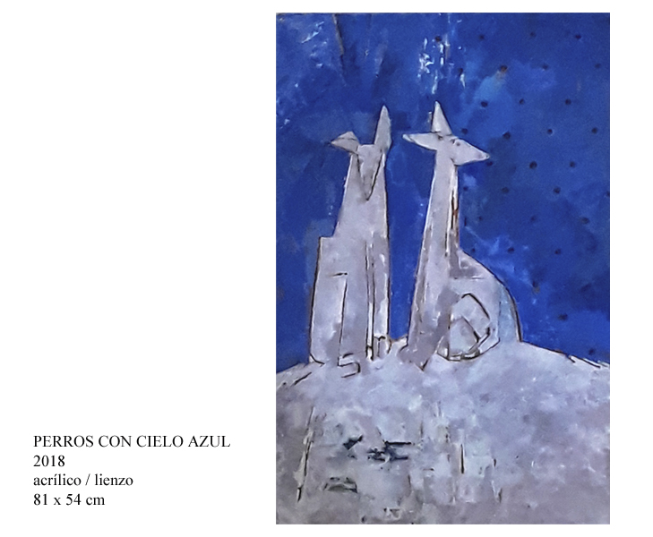  PERROS CON CIELO AZUL       2018               acrÃ­lico / lienzo        81 x 54 cm  